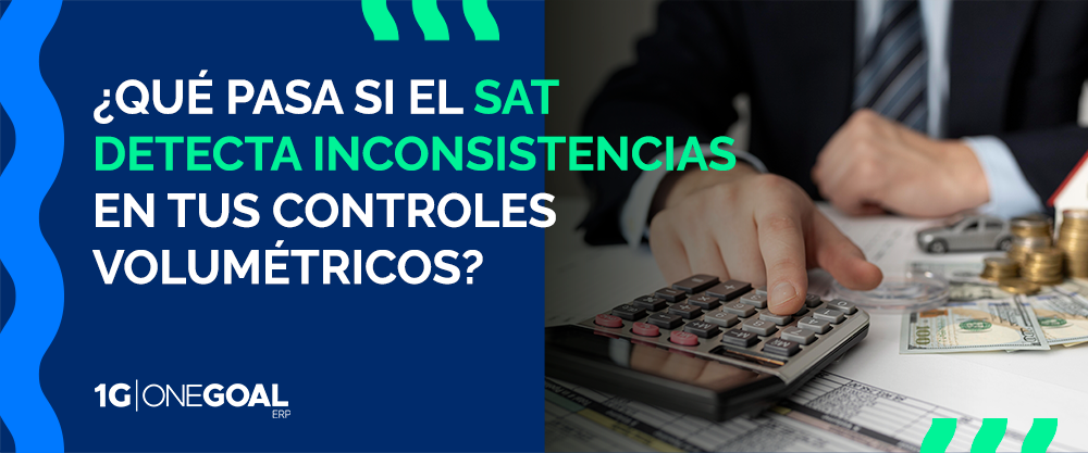 ¿Qué pasa si el SAT detecta inconsistencias en tus controles volumétricos?